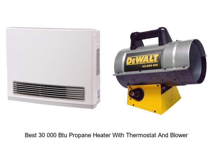 Top 15 Best 30 000 BTU Propane Heater With Thermostat & Blower