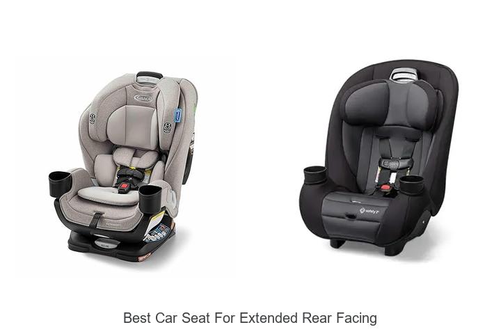 Top 10 Best Car Seat For Extended Rear Facing Revealed!