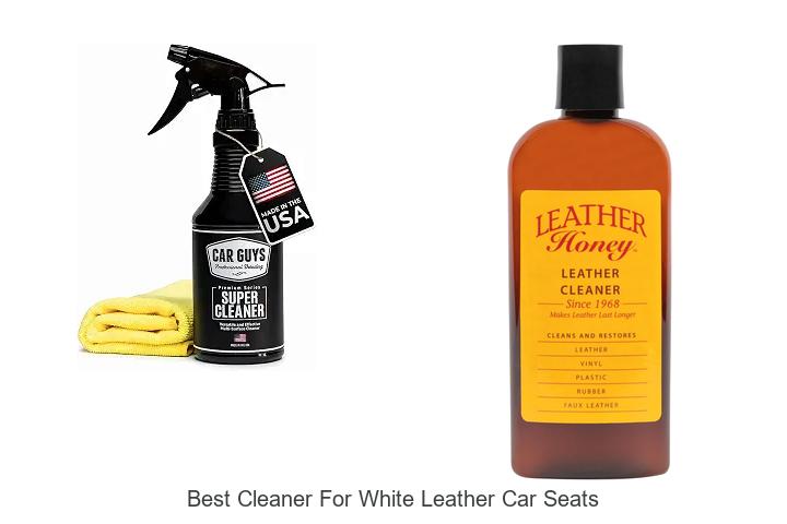 Top 12 Best Cleaner For White Leather Car Seats Revealed!