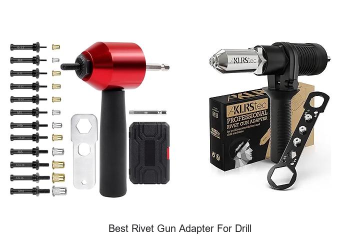 Top 15 Best Rivet Gun Adapter For Drill You Must Try!
