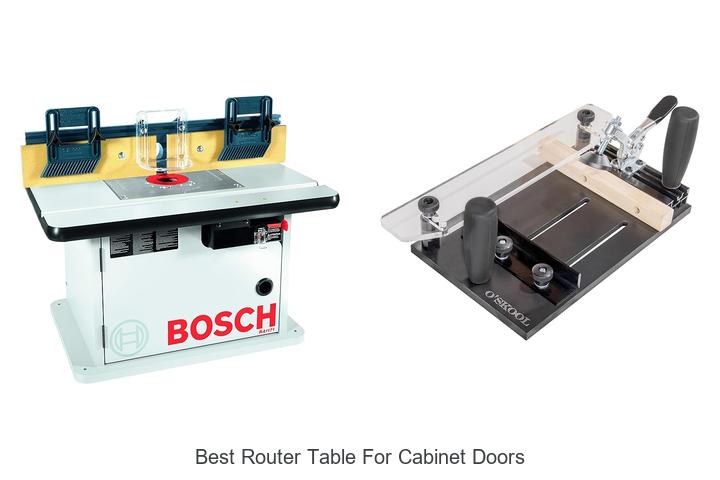 Top 15 Best Router Table For Cabinet Doors You Need Now