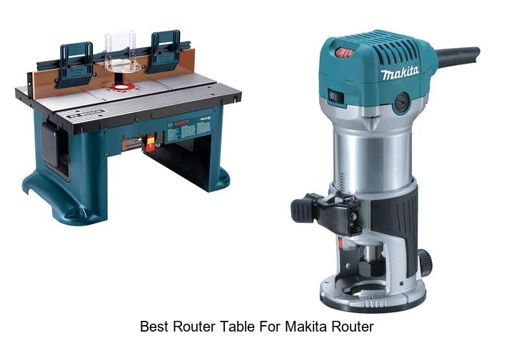 Top 15 Best Router Table For Makita Router You Need Today