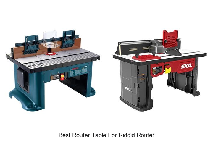 Top 12 Best Router Table For Ridgid Router You Need Today