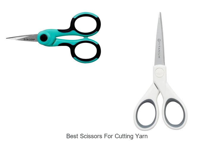 Top 15 Best Scissors For Cutting Yarn You Must Try Now