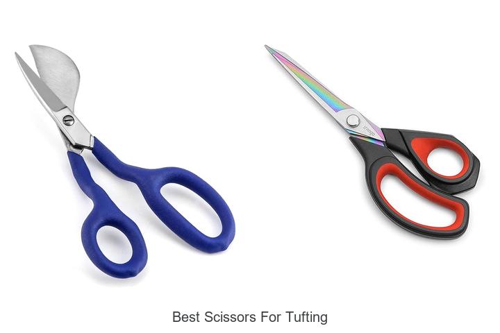 Top 15 Best Scissors for Tufting You Can’t Miss Today