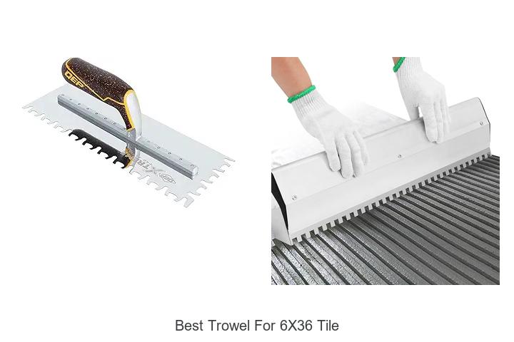 Top 12 Best Trowel for 6×36 Tile That Pros Swear By