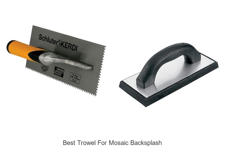 Top 12 Best Trowel for Mosaic Backsplash You Must See!
