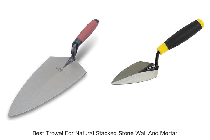 Top 15 Best Trowel for Natural Stacked Stone Wall and Mortar!