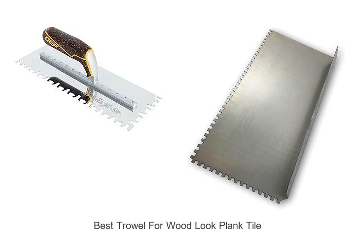 Top 15 Best Trowel for Wood Look Plank Tile You Need Now