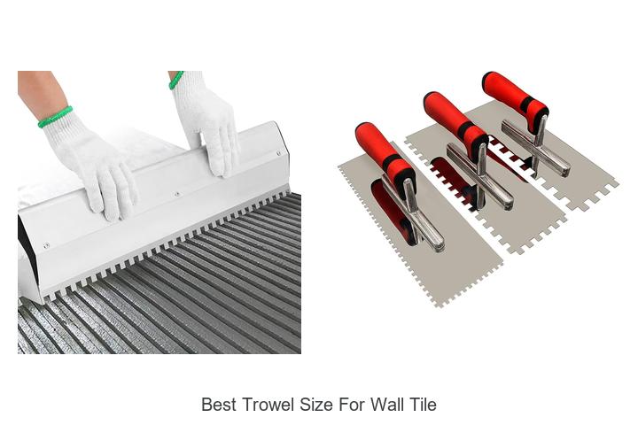Top 12 Best Trowel Size for Wall Tile You Need Today